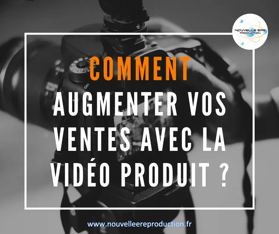 Comment augmenter vos vente avec la vidéo produit ?
