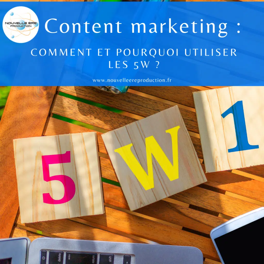 Content marketing  comment et pourquoi utiliser les 5W 