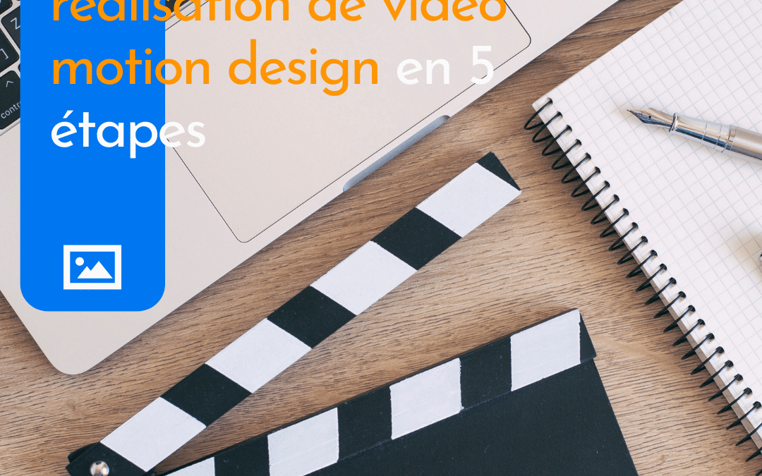 Comprendre la réalisation de vidéo motion design en 5 étapes