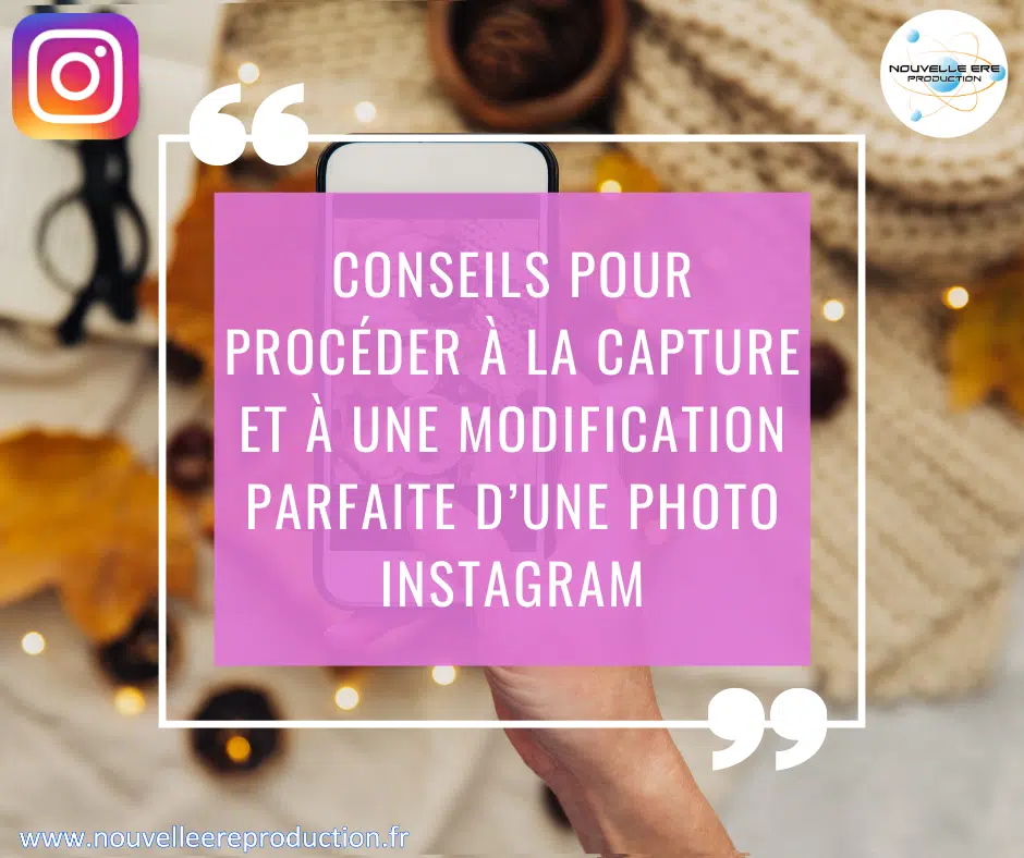 Conseils pour procéder à la capture et à une modification parfaite d’une photo Instagram