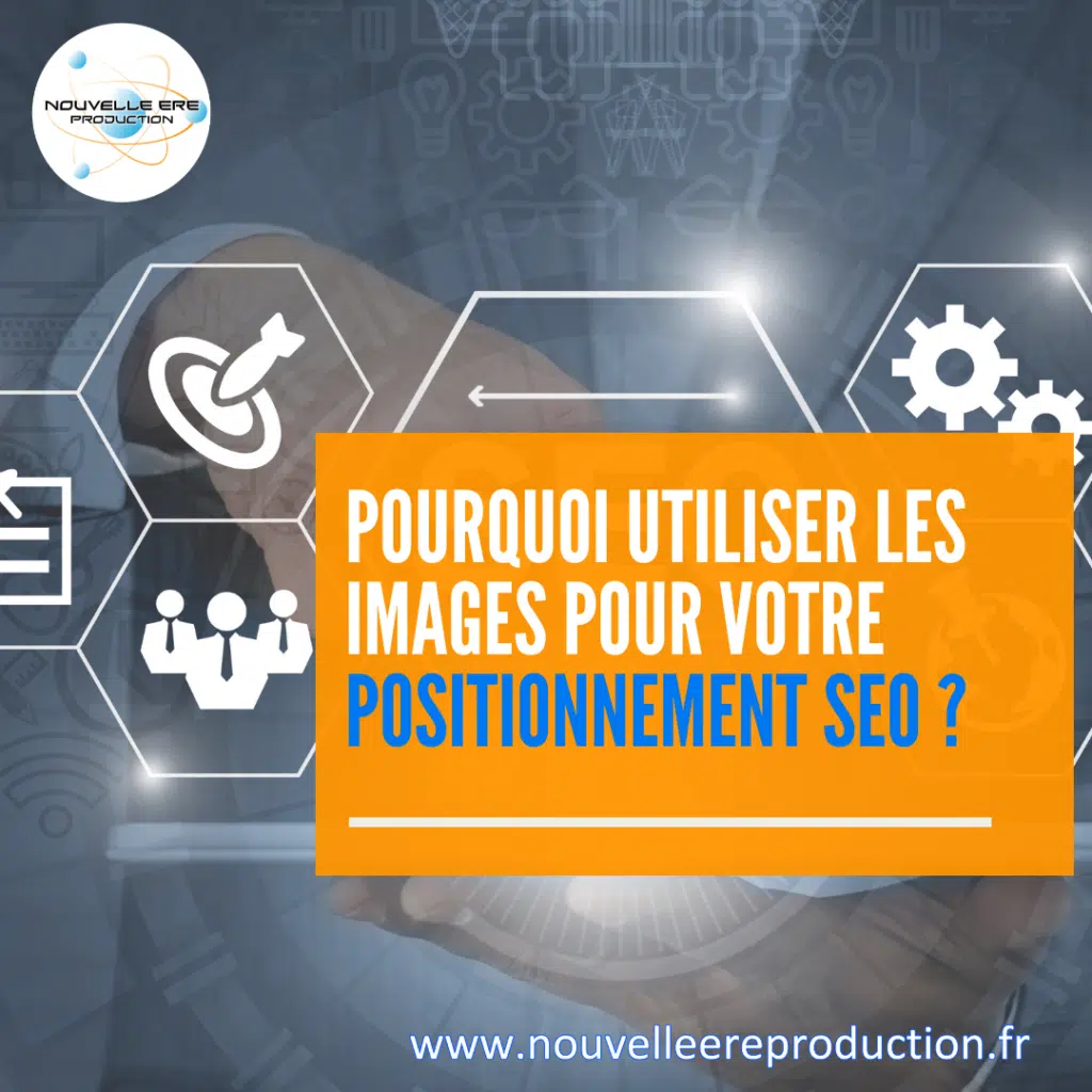 POURQUOI UTILISER LES IMAGES POUR VOTRE POSITIONNEMENT SEO ?