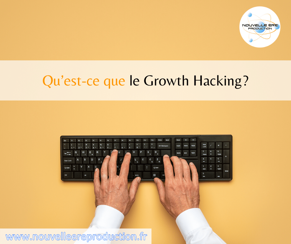 Qu'est-ce que le Growth Hacking en marketing digital ? - Nouvelle ère ...