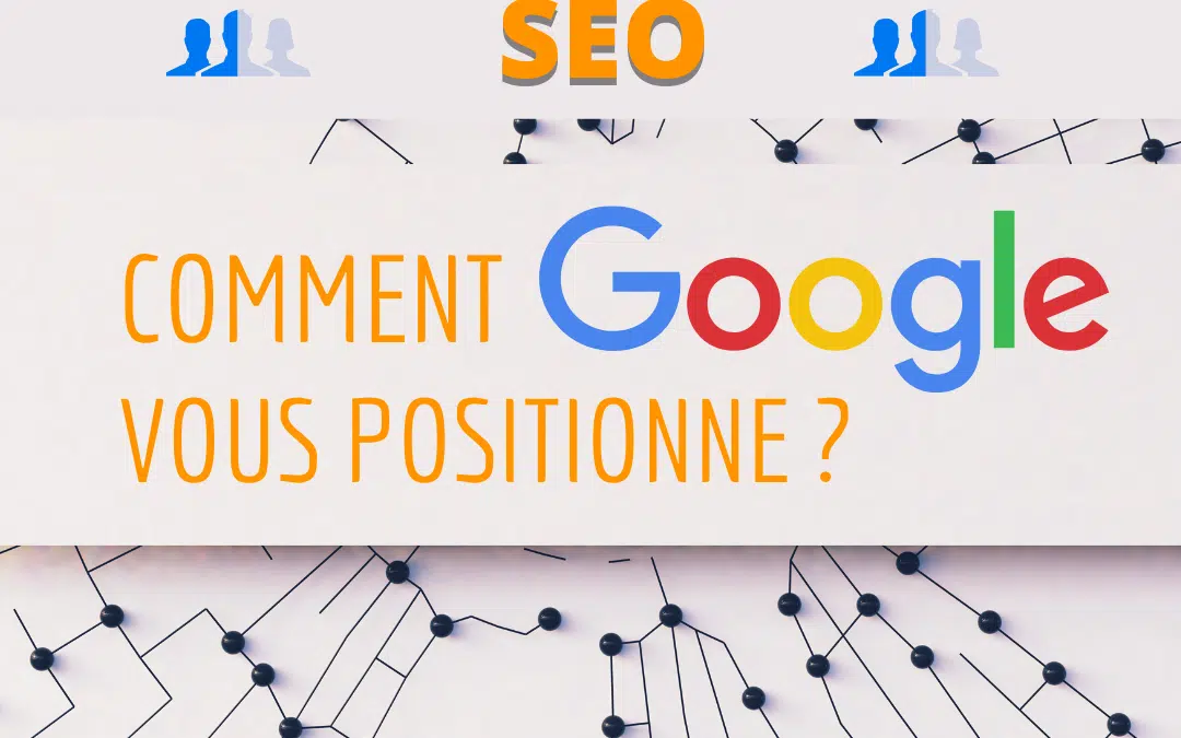 Comment Google vous positionne ?