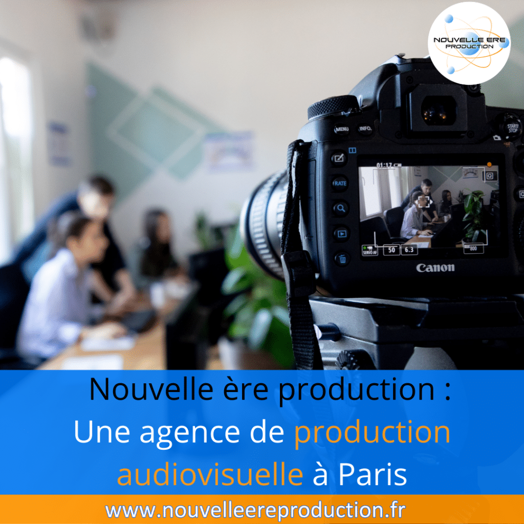 Nouvelle ère production : Une agence de production audiovisuelle à Paris