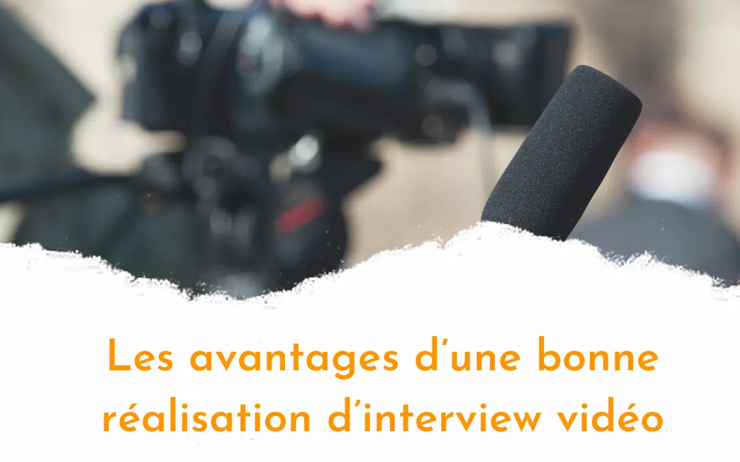 Les avantages d’une bonne réalisation d’interview vidéo Paris
